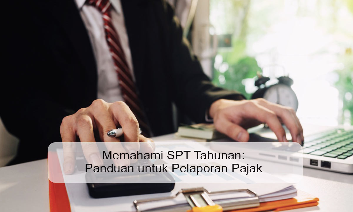 Memahami SPT Tahunan