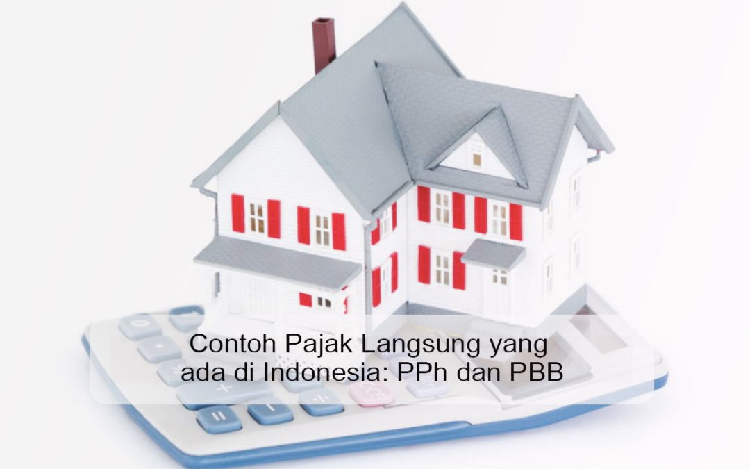 Contoh Pajak Langsung yang ada di Indonesia: PPh dan PBB