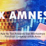 Apa Itu Tax Amnesty dan Manfaatnya: Panduan Lengkap untuk Anda apa itu Tax Amnesty dan manfaatnya